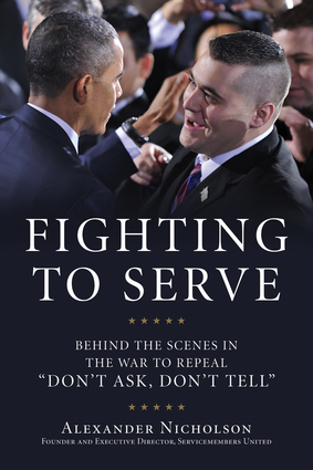 Fighting To Serve: Behind the Scenes in the War To Repeal “Don’t Ask, Don’t Tell.” 