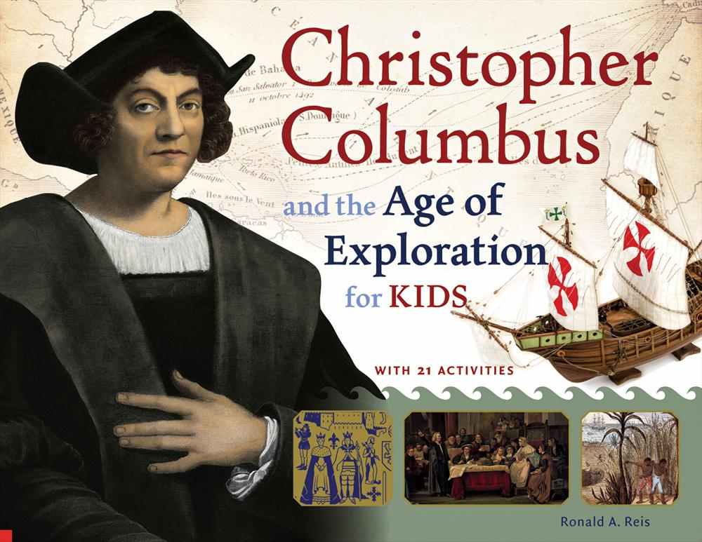 Christopher Columbus and the Age of Exploration for Kids: With 21 Activities