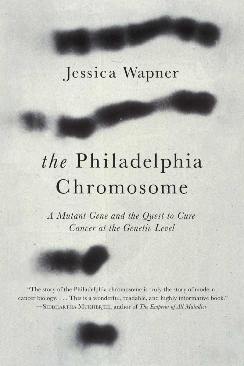 The Philadelphia Chromosome: A Mutant Gene and the Quest To Cure Cancer at the Genetic Level