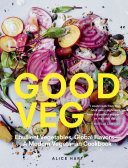 Good Veg: Ebullient Vegetables, Global Flavors—A Modern Vegetarian Cookbook