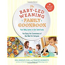 The Baby-Led Weaning Family Cookbook: Your Baby Learns To Eat Solid Foods, You Enjoy the Convenience of One Meal for Everyone