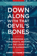 Down Along with That Devil's Bones: A Reckoning with Monuments, Memory, and the Legacy of White Supremacy