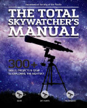 The Total Skywatcher's Manual: 275+ Skills and Tricks for Exploring Stars, Planets, and Beyond
