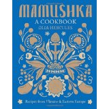 Mamushka: Recipes from Ukraine & Eastern Europe