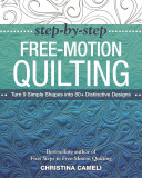 Step-By-Step Free-Motion Quilting: Turn 9 Simple Shapes into 80+ Distinctive Designs