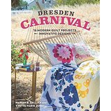 Dresden Carnival: 16 Modern Quilt Projects; Innovative Designs