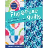 Flip & Fuse Quilts: 12 Fun Projects; Easy Foolproof Technique; Transform Your Appliqué!