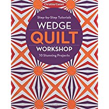 Wedge Quilt Workshop: Step-by-Step Tutorials; 10 Stunning Projects