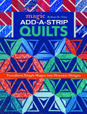 Magic Add-A-Strip Quilts: Transform Simple Shapes into Dynamic Designs