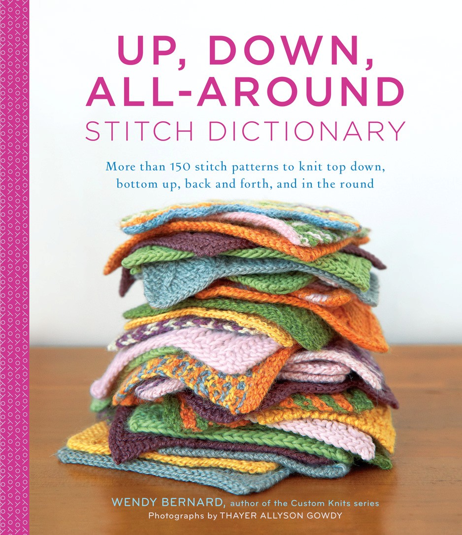 Up, Down, All-Around Stitch Dictionary: More than 150 Stitch Patterns To Knit Top Down, Bottom Up, Back and Forth, and in the Round