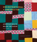 Unconventional & Unexpected: American Quilts Below the Radar 1950–2000