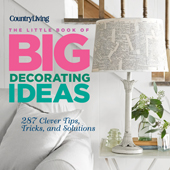 Country Living the Little Book of Big Decorating Ideas: 287 Clever Tips, Tricks, and Solutions