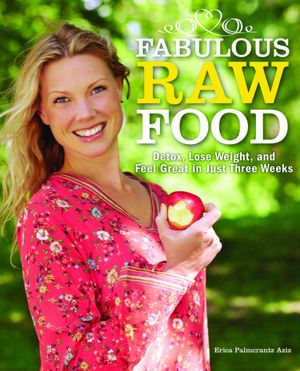 Fabulous Raw Food: Detox, Lose Weight, and Feel Great in Just Three Weeks! 