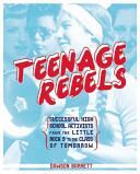 Teenage Rebels: Successful High School Activists, from the Little Rock 9 to the Class of Tomorrow
