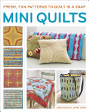 Mini Quilts: Fresh, Fun Patterns To Quilt in a Snap