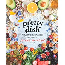 The Pretty Dish: More Than 150 Everyday Recipes and 50 Beauty DIYs To Nourish Your Body Inside and Out