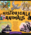 Historical Animals: The Dogs, Cats, Horses, Snakes, Goats, Rats, Dragons, Bears, Elephants, Rabbits, and Other Creatures That Changed the World