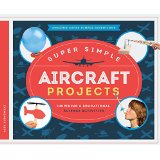 Super Simple Aircraft Projects: Inspiring & Educational Science Activities
