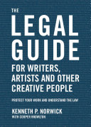 The Legal Guide for Writers, Artists and Other Creative People: Protect Your Work and Understand the Law