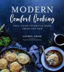 Modern Comfort Cooking: Feel-Good Favorites Made Fresh and New