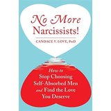No More Narcissists! How To Stop Choosing Self-Absorbed Men and Find the Love You Deserve