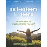 Self-Esteem for Teens: Six Principles for Creating the Life You Want