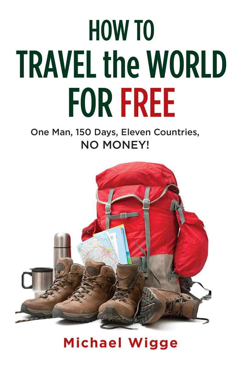 How To Travel the World for Free: One Man, 150 Days, Eleven Countries, No Money!