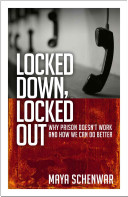 Locked Down, Locked Out: Why Prison Doesn't Work and How We Can Do Better