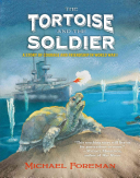 The Tortoise and the Soldier: A Story of Courage and Friendship in World War I.