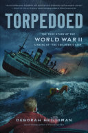 Torpedoed: The True Story of the World War II Sinking of "The Children's Ship."