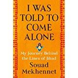 I Was Told To Come Alone: My Journey Behind the Lines of Jihad