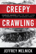 Creepy Crawling: Charles Manson and the Many Lives of America's Most Infamous Family