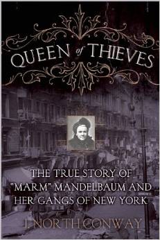 Queen of Thieves: The True Story of "Marm" Mandelbaum and Her Gangs of New York