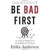 Be Bad First: Get Good at Things Fast To Stay Ready for the Future