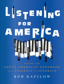 Listening for America: Inside the Great American Songbook from Gershwin to Sondheim