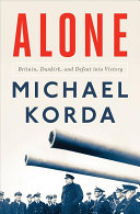 Alone: Britain, Churchill, and Dunkirk: Defeat Into Victory