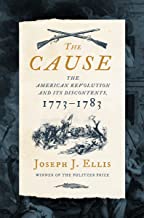 The Cause: The American Revolution and Its Discontents, 1773–1783