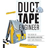 Duct Tape Engineer: The Book of Big, Bigger, and Epic Duct Tape Projects