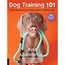 Dog Training 101: Step-by-Step Instructions for Raising a Happy, Well-Behaved Dog
