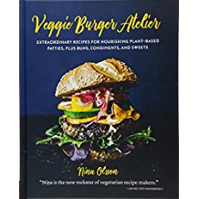 Veggie Burger Atelier: Extraordinary Recipes for Nourishing Plant-Based Patties, Plus Buns, Condiments, and Sweets