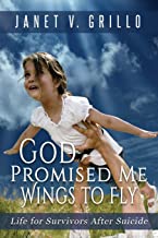 God Promised Me Wings To Fly: Life for Survivors After Suicide