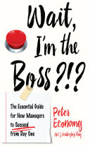 Wait, I'm the Boss?!? The Essential Guide for New Managers To Succeed from Day One