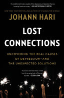 Lost Connections: Uncovering the Real Causes of Depression—and the Unexpected Solutions