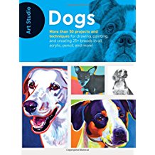 Art Studio: Dogs; More Than 50 Projects and Techniques for Drawing, Painting, and Creating 25+ Breeds in Oil, Acrylic, Pencil, and More!