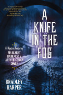A Knife in the Fog: A Mystery Featuring Margaret Harkness & Arthur Conan Doyle
