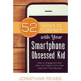 52 Ways To Connect with Your Smartphone Obsessed Kid: How To Engage with Kids Who Can't Seem To Pry Their Eyes from Their Devices!