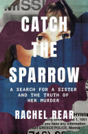 Catch the Sparrow: A Search for a Sister and the Truth of Her Murder