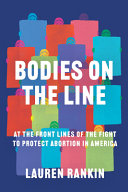 Bodies On the Line: At the Frontlines of the Fight To Protect Abortion in America