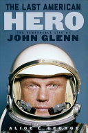 The Last American Hero: The Remarkable Life of John Glenn
