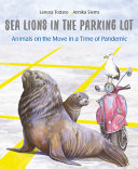 Sea Lions in the Parking Lot: Animals On The Move In A Time Of Pandemic